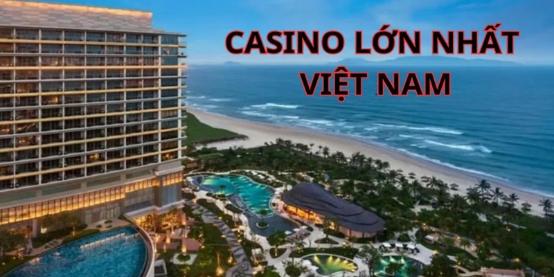 casino lớn nhất Việt Nam